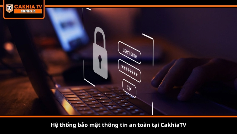 Hệ thống bảo mật thông tin an toàn tại CakhiaTV
