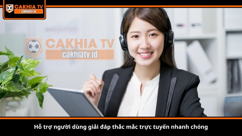 Hỗ trợ người dùng giải đáp thắc mắc trực tuyến nhanh chóng