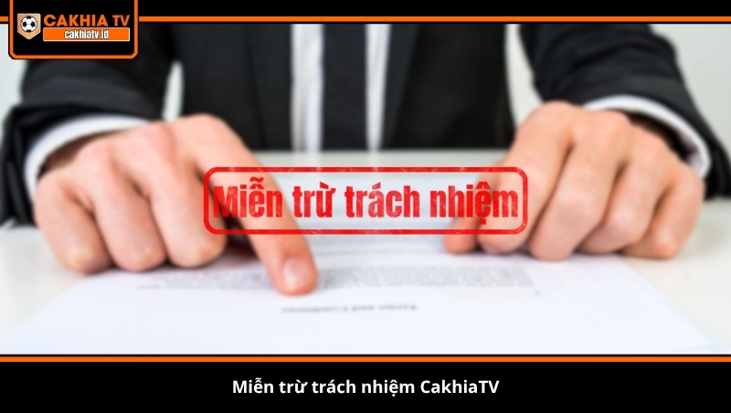 miễn trừ trách nhiệm CakhiaTV