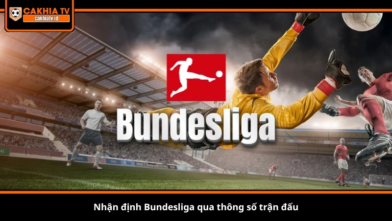 Nhận định Bundesliga qua thông số trận đấu