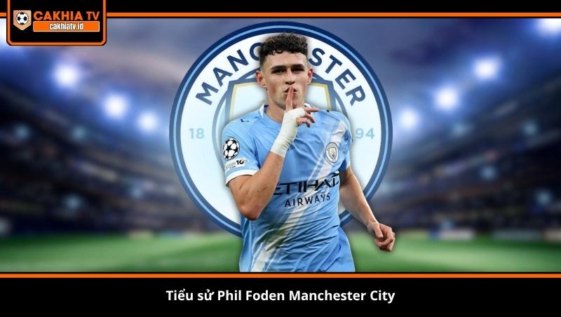 tiểu sử Phil Foden Manchester City